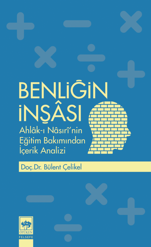 Benliğin İnşası & Ahlak-ı Nasırî'nin Eğitim Bakımından İçerik Analizi