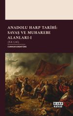 Anadolu Harp Tarihi: Savaş ve Muharebe Alanları-1 (İlk Çağ)