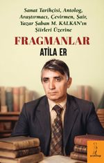 Fragmanlar & Sanat Tarihçisi, Antolog, Araştırmacı, Çevirmen, Şair,Yazar Şaban M. Kalkan 'ın Şiirleri Üzerine
