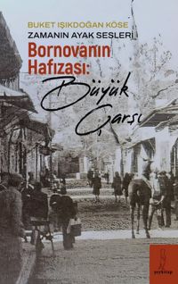 Zamanın Ayak Sesleri & Bornovanın Hafızası: Büyük Çarşı