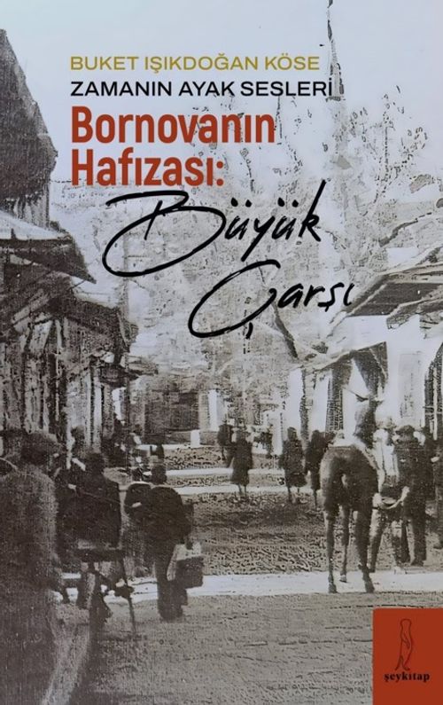 Zamanın Ayak Sesleri & Bornovanın Hafızası: Büyük Çarşı