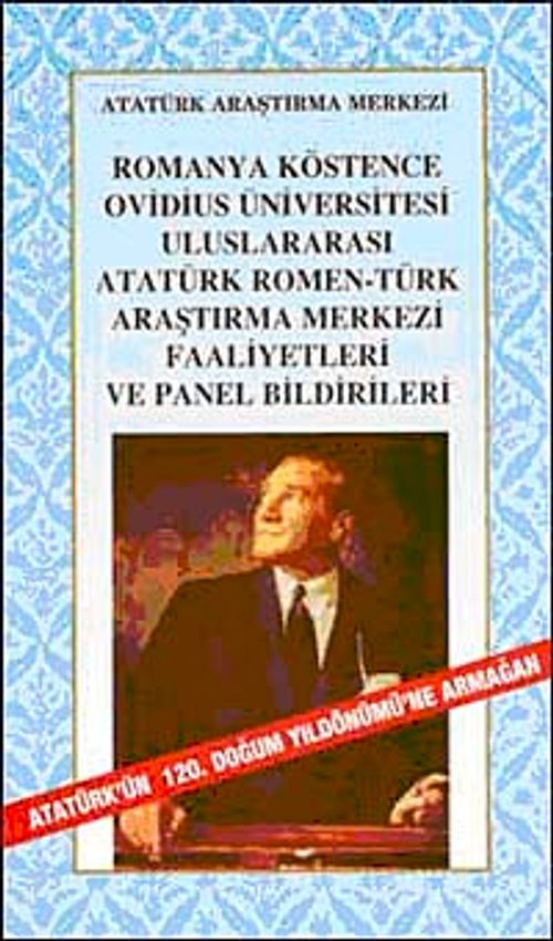 Romanya Köstence Ovidius Üniversitesi Uluslararası Atatürk Romen-Türk Araştırma Merkezi Faaliyetleri ve Panel Bildirileri