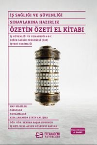 İş Sağlığı ve Güvenliği Sınavlarına Hazırlık Özetin Özeti El Kitabı