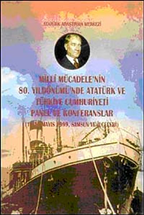 Milli Mücadele'nin 80. Yıldönümü'nde  Atatürk ve Türkiye Cumhuriyeti Panel ve Konferanslar