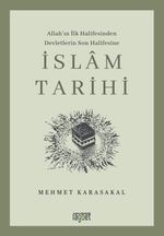 İslam Tarihi & Allah'ın İlk Halifesinden Devletlerin Son Halifesine