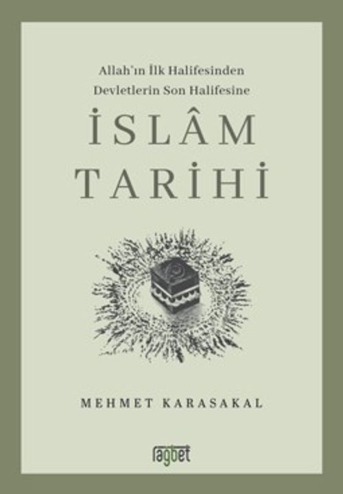 İslam Tarihi & Allah'ın İlk Halifesinden Devletlerin Son Halifesine