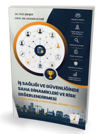 İş Sağlığı ve Güvenliğinde Saha Dinamikleri ve Risk Değerlendirmesi