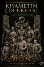 Kıyametin Çocukları: Alogran Çıkmazı