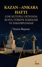 Kazan-Ankara Hattı & Çok Kutuplu Dünyada Rusya-Türkiye İlişkileri ve Paradiplomasi