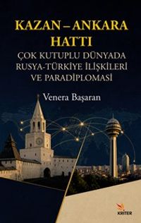 Kazan-Ankara Hattı & Çok Kutuplu Dünyada Rusya-Türkiye İlişkileri ve Paradiplomasi