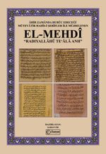 Ahir Zamanda Huruc Edeceği Mütevatir Hadis-I Şerifler İle Müjdelenen El-Mehdi Radıyallahü Teʻala Anh