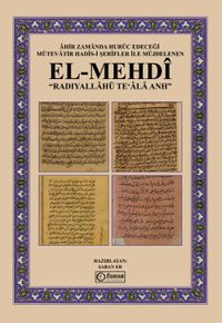Ahir Zamanda Huruc Edeceği Mütevatir Hadis-I Şerifler İle Müjdelenen El-Mehdi Radıyallahü Teʻala Anh