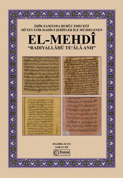 Ahir Zamanda Huruc Edeceği Mütevatir Hadis-I Şerifler İle Müjdelenen El-Mehdi Radıyallahü Teʻala Anh