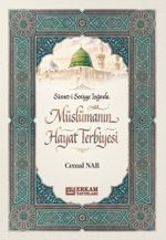 Sünneti Seniyye Işığında Müslümanın Hayat Terbiyesi