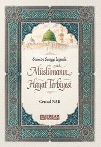 Sünneti Seniyye Işığında Müslümanın Hayat Terbiyesi