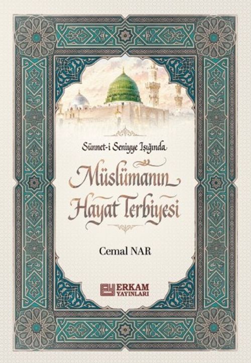 Sünneti Seniyye Işığında Müslümanın Hayat Terbiyesi