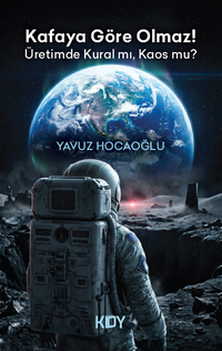 Kafaya Göre Olmaz! Üretimde Kural mı, Kaos mu?