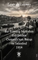 Bir Fransız Seyyahın Gözünden Osmanlı'nın Batışı ve İstanbul 1914