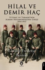Hilal ve Demir Haç & İttihat ve Terakki'nin Alman Hegemonyasına Girişi1914-1917