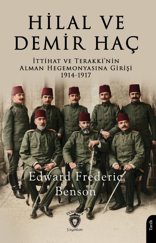 Hilal ve Demir Haç & İttihat ve Terakki'nin Alman Hegemonyasına Girişi1914-1917