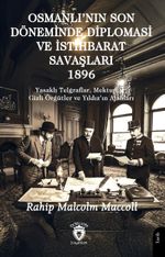 Osmanlı'nın Son Döneminde Diplomasi ve İstihbarat Savaşları 1896  & Yasaklı Telgraflar, Mektuplar, Gizli Örgütler ve Yıldızın Ajanları