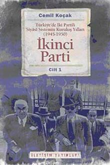 İkinci Parti & Türkiye'de İki Partili Siyasi Sistemin Kuruluş Yılları ( 1945-1950 ) Cilt 1