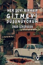Her Şeyi Bırakıp Gitmeyi Düşünüyorum