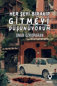 Her Şeyi Bırakıp Gitmeyi Düşünüyorum