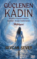 Güçlenen Kadın & Kendini Kaybetmeden Yeniden Ayağa Kalmanın Hikayesi