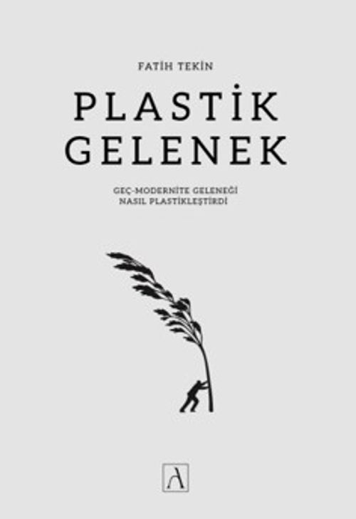 Plastik Gelenek & Geç-Modernite Geleneği Nasıl Plastikleştirdi