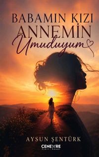 Babamın Kızı Annemin Umuduyum