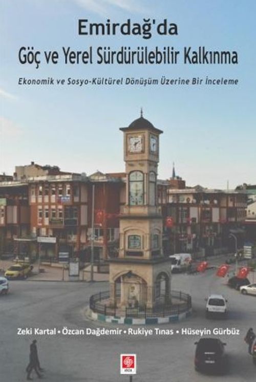 Emirdağ'da Göç ve Yerel Sürdürülebilir Kalkınma & Ekonomik ve Sosyo-kültürel Dönüşüm Üzerine Bir İnceleme