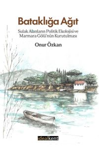 Bataklığa Ağıt & Sulak Alanların Politik Ekolojisi ve Marmara Gölü'nün Kurutulması