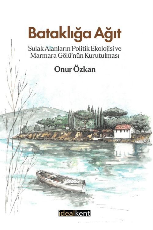 Bataklığa Ağıt & Sulak Alanların Politik Ekolojisi ve Marmara Gölü'nün Kurutulması