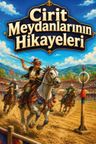 Cirit Meydanlarının Hikayeleri