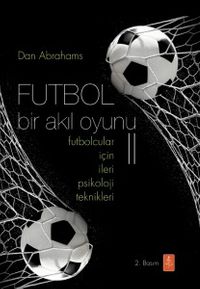 Futbol Bir Akıl Oyunu 2 & Futbolcular İçin İleri Psikoloji Teknikleri