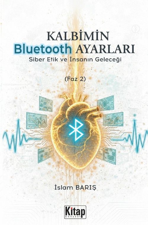 Kalbimin Bluetooth Ayarları & Siber Etik ve İnsanın Geleceği (Faz 2)