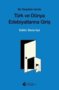 Bir Disiplinin İzinde & Türk ve Dünya Edebiyatına Giriş