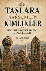 Taşlara Nakşedilen Kimlikler & İzmir'de Osmanlı Dönemi Mezar Taşları