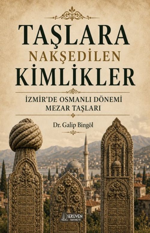 Taşlara Nakşedilen Kimlikler & İzmir'de Osmanlı Dönemi Mezar Taşları