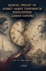 Marcel Proust ve  Ahmet Hamdi Tanpınar'in  Eserlerinde Zaman Sorunu