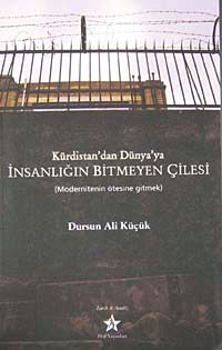 Kürdistan'dan Dünya'ya İnsanlığın Bitmeyen Çilesi & Modernitenin Ötesine Gitmek