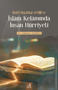 İbnü'l-Mutahhar el-Hillî ve İslam Kelamında İnsan Hürriyeti