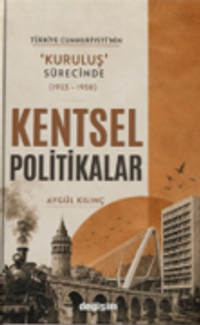 Türkiye Cumhuriyeti'nin ‘Kuruluş' Sürecinde Kentsel Politikalar