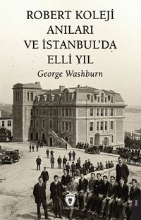 Robert Koleji Anıları ve İstanbul'da Elli Yıl