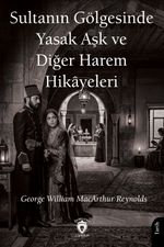Sultanın Gölgesinde Yasak Aşk ve Diğer Harem Hikayeleri