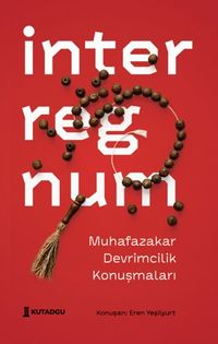 İnterregnum & Muhafazakar Devrimcilik Konuşmaları