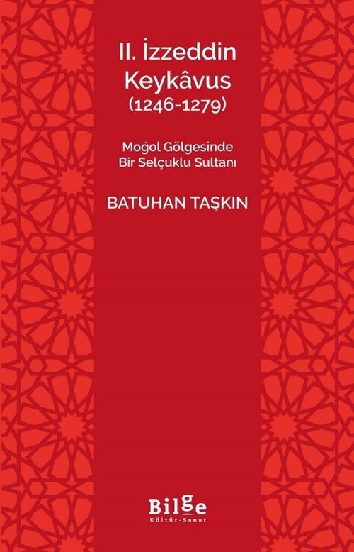 II. İzzeddin Keykavus (1246-1279) & Moğol Gölgesinde Bir Selçuklu Sultanı