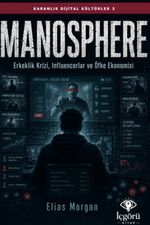 Karanlık Dijital Kültürler 3: Manosphere & Erkeklik Krizi, Influencerlar ve Öfke Ekonomisi
