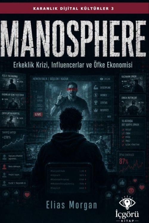 Karanlık Dijital Kültürler 3: Manosphere & Erkeklik Krizi, Influencerlar ve Öfke Ekonomisi